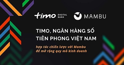 Timo, ngân hàng số tiên phong tại thị trường Việt Nam, thông báo hợp tác chiến lược với Mambu để mở rộng quy mô kinh doanh.