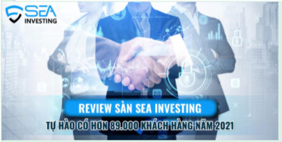 Review Sàn SEA Investing - Tự Hào Có Hơn 89.000 Khách Hàng Trong Năm 2021