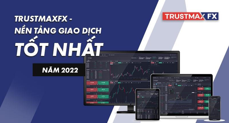 TrustmaxFx - Nền tảng giao dịch tốt nhất năm 2022
